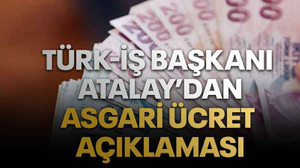 Türk-İş Başkanı Ergün Atalay’dan asgari ücret açıklaması